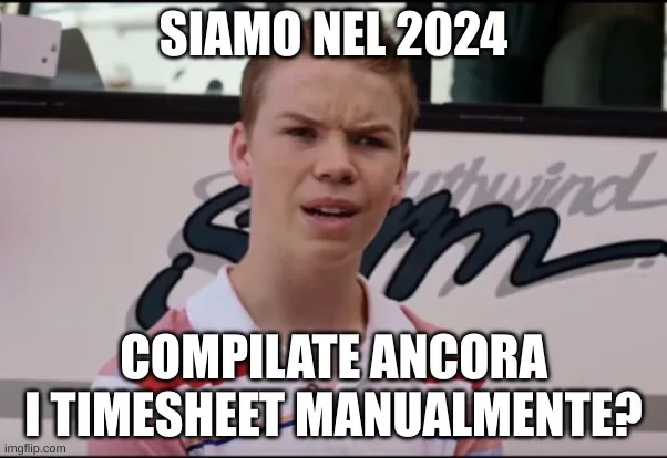 Meme con un ragazzino confuso che dice “Siamo nel 2024. Compilate ancora i timesheet manualmente?".