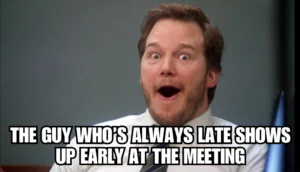 Andy Dwyer excited meme: attendance joke showing up late to work