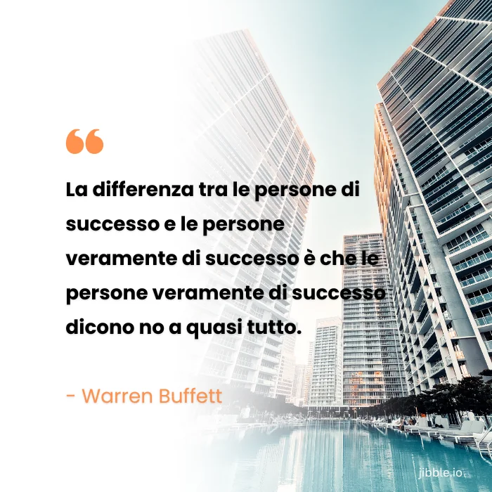 La differenza tra le persone di successo e le persone veramente di successo è che le persone veramente di successo dicono no a quasi tutto. - Warren Buffet