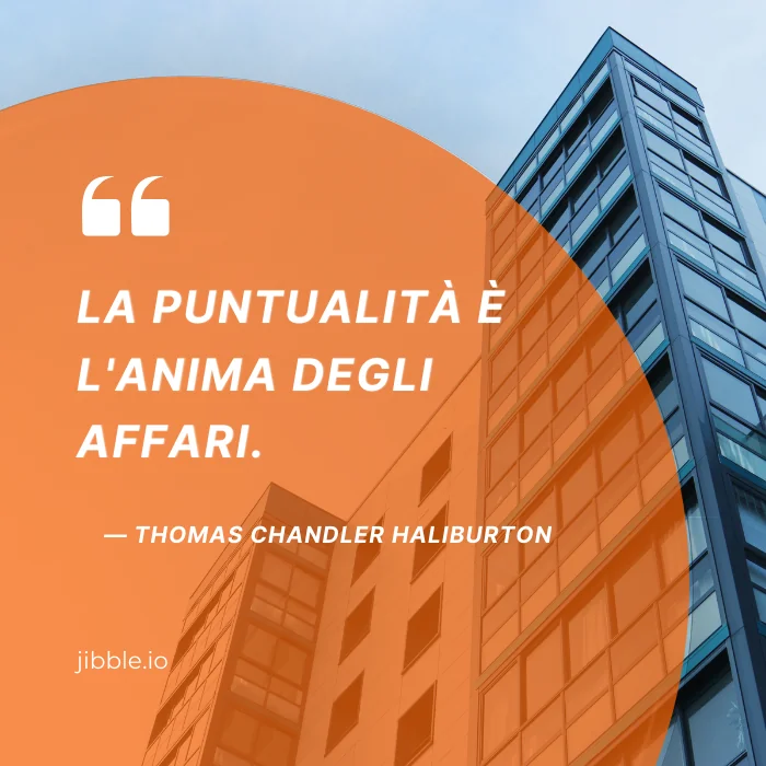 "La puntualità è l'anima degli affari".