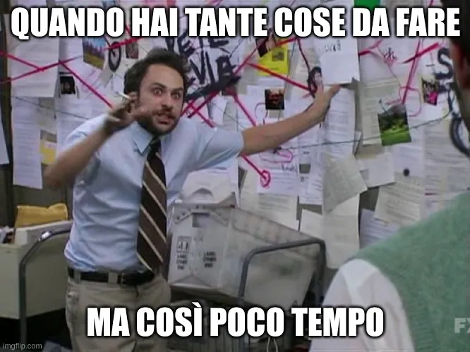 Meme così tanto da fare e così poco tempo.