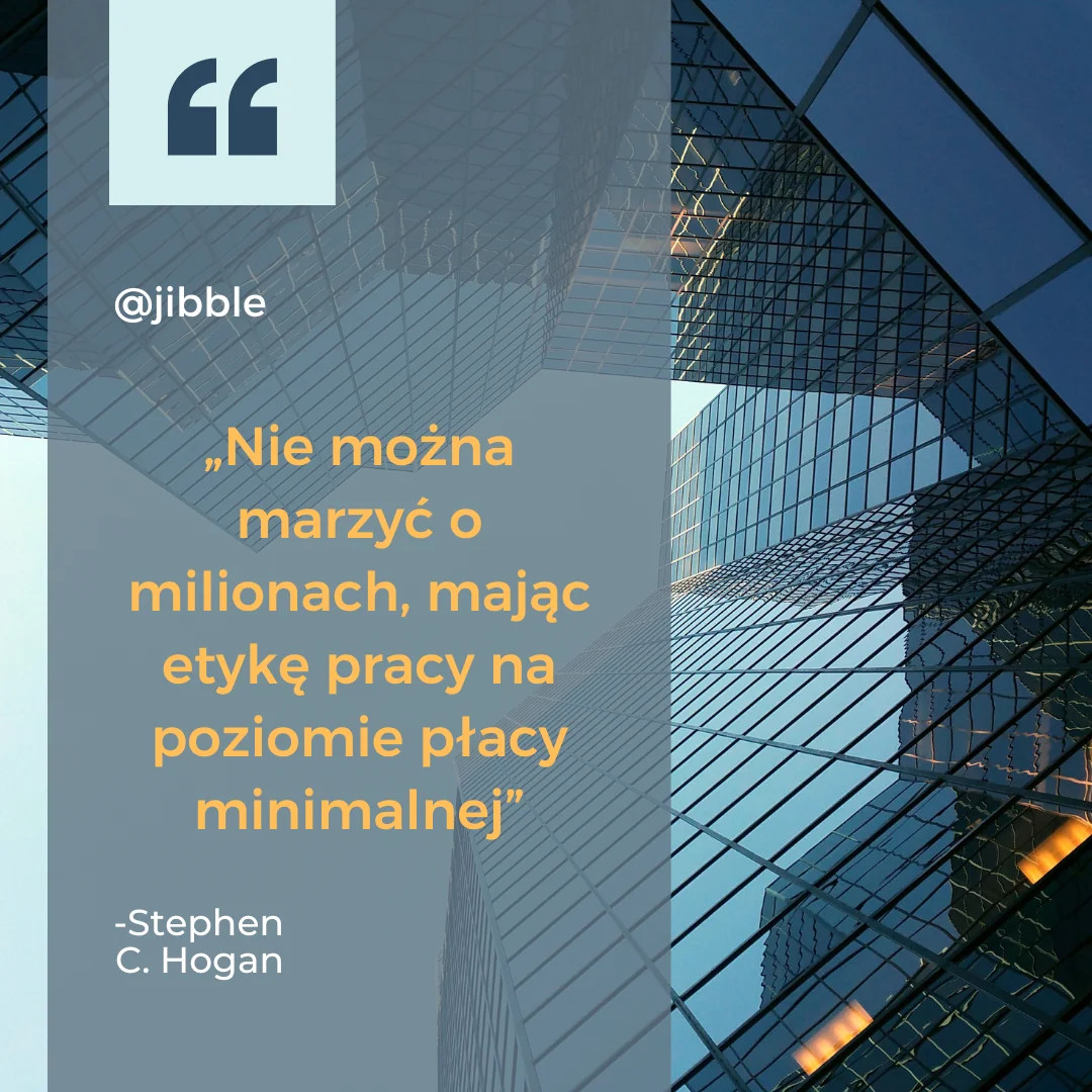 Motywujący cytat o produktywności Stephena C. Hogana „Nie można marzyć o milionach, mając etykę pracy na poziomie płacy minimalnej”.