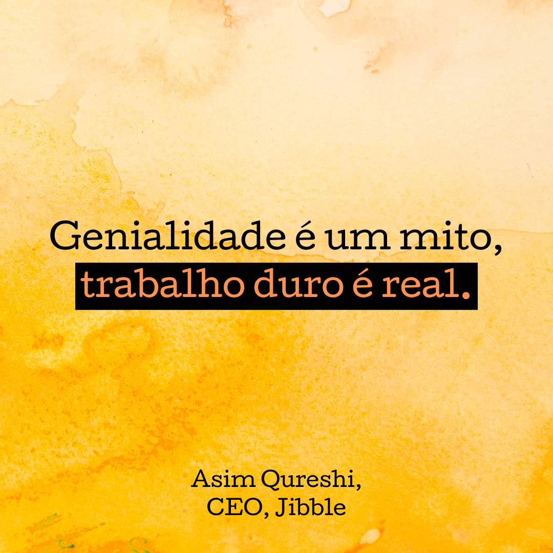 Genialidade é um mito, trabalho duro é real.