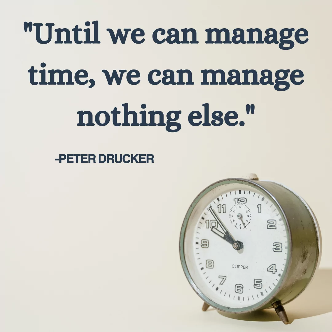Until we can manage time, we can manage nothing else. 