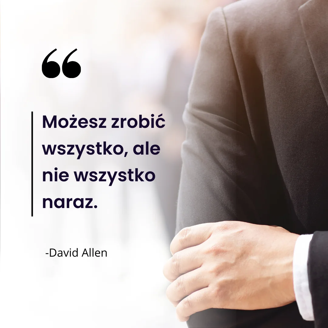 Cytaty o produktywności – David Allen: Możesz zrobić wszystko, ale nie wszystko naraz.