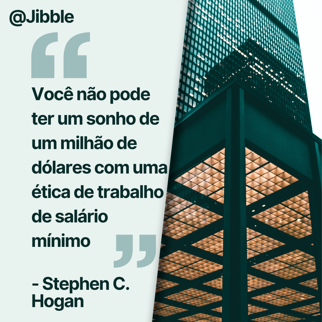 Você não pode ter um sonho de um milhão de dólares com uma ética de trabalho de salário mínimo.