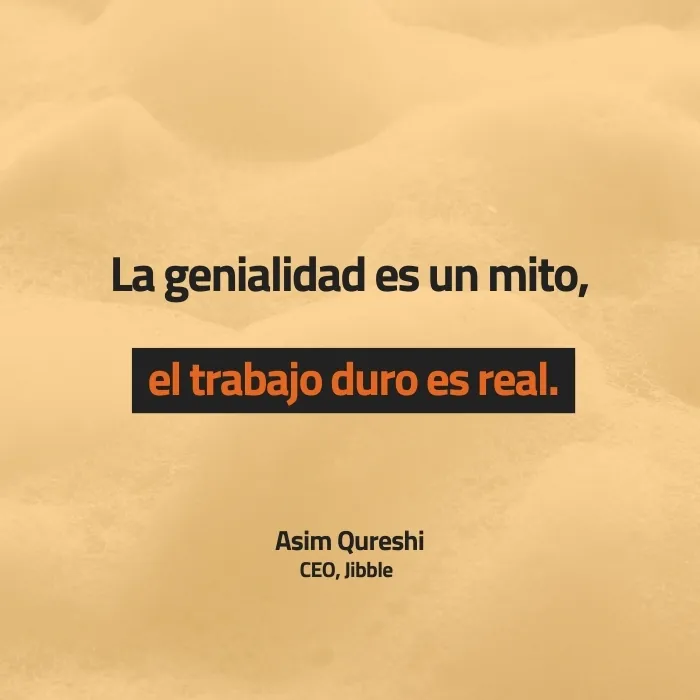 El genio es un mito, el trabajo duro es real. -Asim