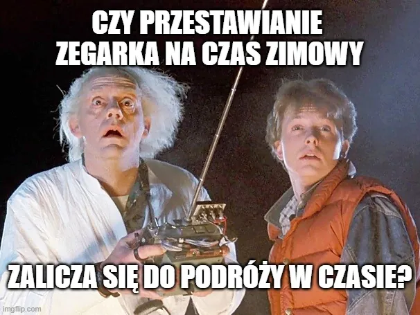 Mem na temat czasu z tekstem „Czy przestawianie zegarka na czas zimowy zalicza się do podróży w czasie?”.