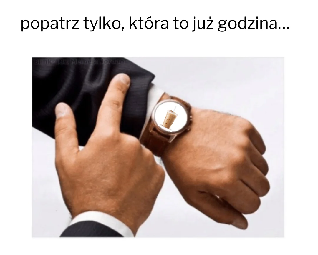 Zegarek z mrożoną kawą zamiast tarczy i napisem „Tylko popatrz, która to już godzina”.