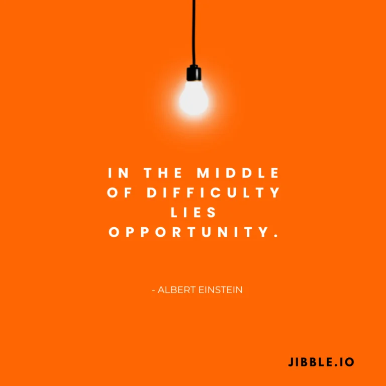 In the middle of difficulty lies opportunity. -Albert Einstein